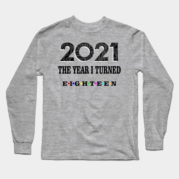 2021 the year i turned eighteen Long Sleeve T-Shirt by Ericokore